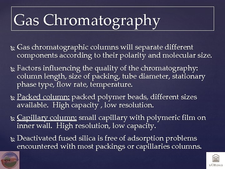 Gas Chromatography Gas chromatographic columns will separate different components according to their polarity and