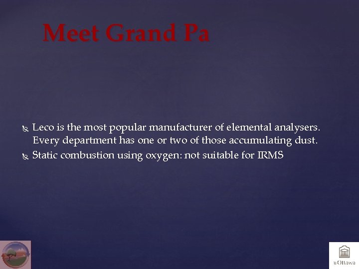 Meet Grand Pa Leco is the most popular manufacturer of elemental analysers. Every department