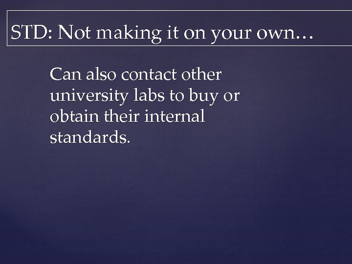 STD: Not making it on your own… Can also contact other university labs to