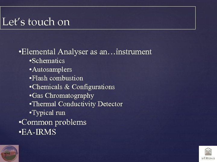 Let’s touch on • Elemental Analyser as an…instrument • Schematics • Autosamplers • Flash