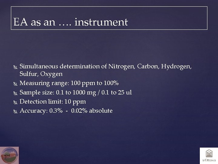 EA as an …. instrument Simultaneous determination of Nitrogen, Carbon, Hydrogen, Sulfur, Oxygen Measuring