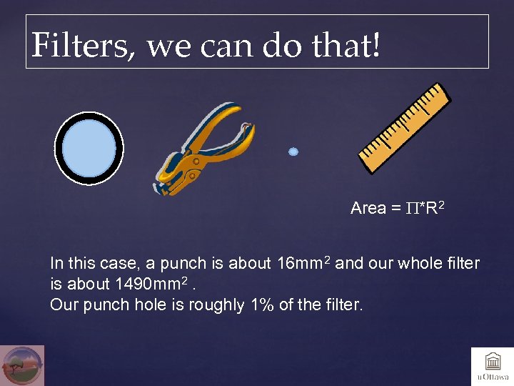 Filters, we can do that! Area = P*R 2 In this case, a punch