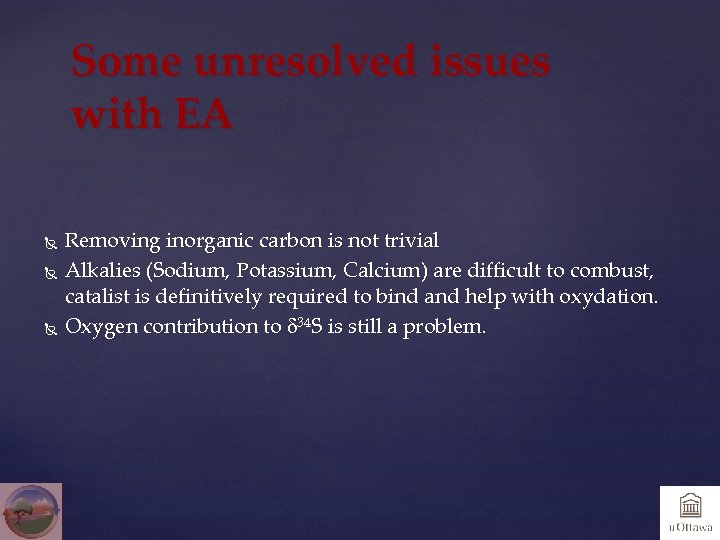 Some unresolved issues with EA Removing inorganic carbon is not trivial Alkalies (Sodium, Potassium,