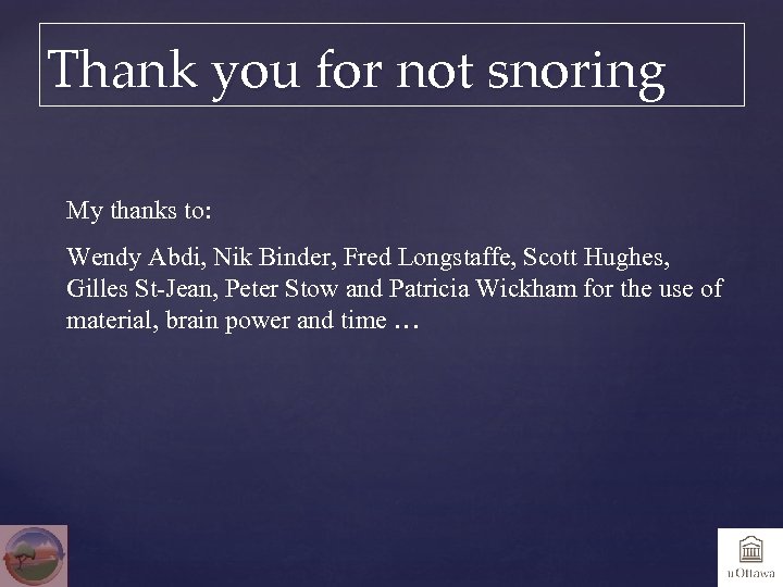 Thank you for not snoring My thanks to: Wendy Abdi, Nik Binder, Fred Longstaffe,