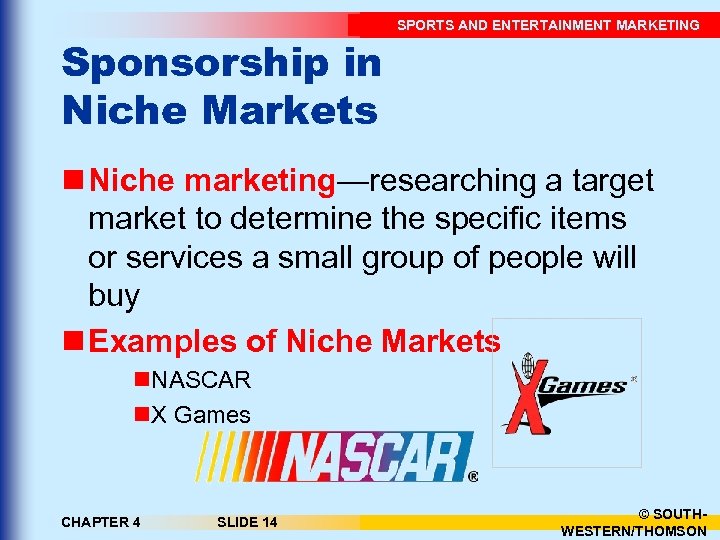 Sponsorship in Niche Markets SPORTS AND ENTERTAINMENT MARKETING n Niche marketing—researching a target market