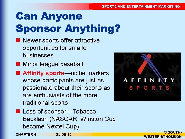 SPORTS AND ENTERTAINMENT MARKETING Can Anyone Sponsor Anything? n Newer sports offer attractive opportunities