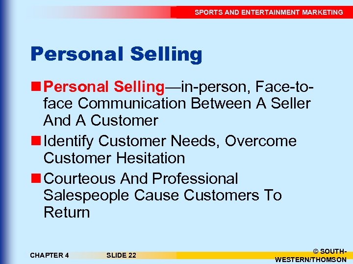 SPORTS AND ENTERTAINMENT MARKETING Personal Selling n Personal Selling—in-person, Face-toface Communication Between A Seller