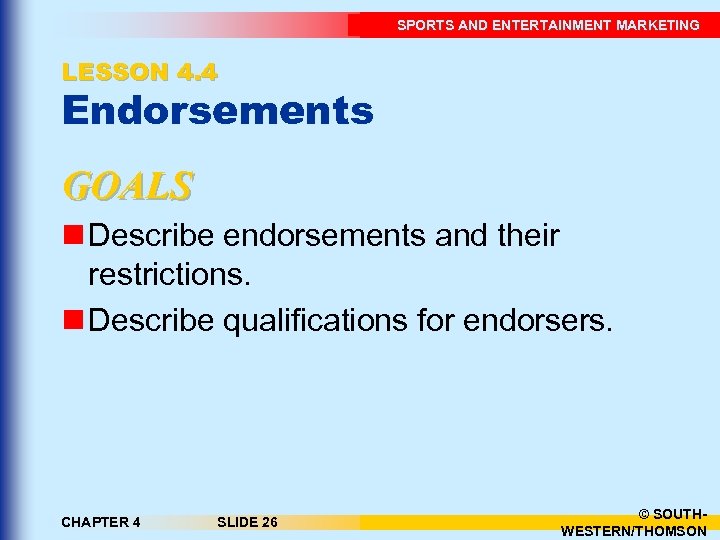 SPORTS AND ENTERTAINMENT MARKETING LESSON 4. 4 Endorsements GOALS n Describe endorsements and their