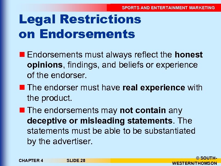 SPORTS AND ENTERTAINMENT MARKETING Legal Restrictions on Endorsements must always reflect the honest opinions,