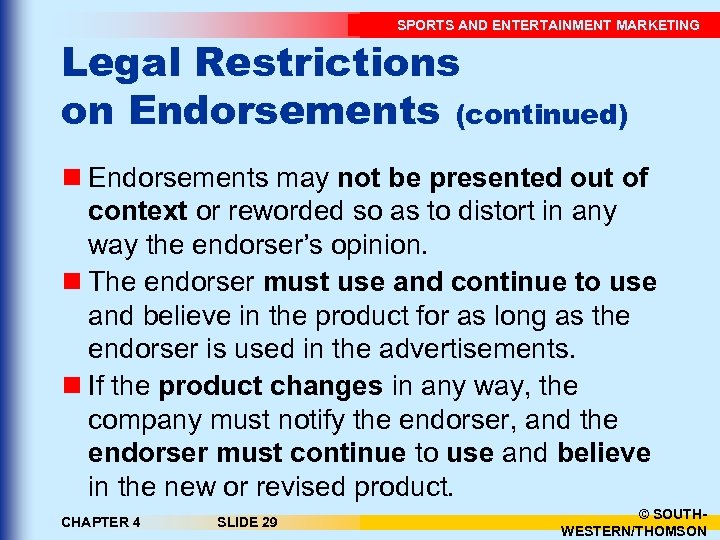 SPORTS AND ENTERTAINMENT MARKETING Legal Restrictions on Endorsements (continued) n Endorsements may not be