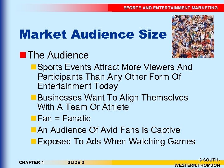 SPORTS AND ENTERTAINMENT MARKETING Market Audience Size n The Audience n Sports Events Attract