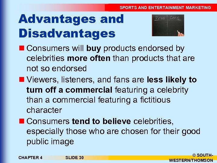 SPORTS AND ENTERTAINMENT MARKETING Advantages and Disadvantages n Consumers will buy products endorsed by