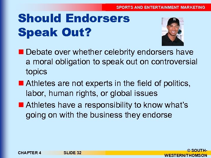 SPORTS AND ENTERTAINMENT MARKETING Should Endorsers Speak Out? n Debate over whether celebrity endorsers