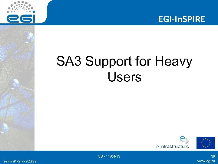 EGI-In. SPIRE SA 3 Support for Heavy Users CB - 11/04/13 EGI-In. SPIRE RI-261323