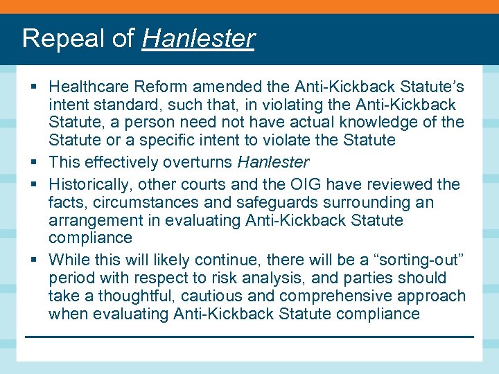 Repeal of Hanlester § Healthcare Reform amended the Anti-Kickback Statute’s intent standard, such that,