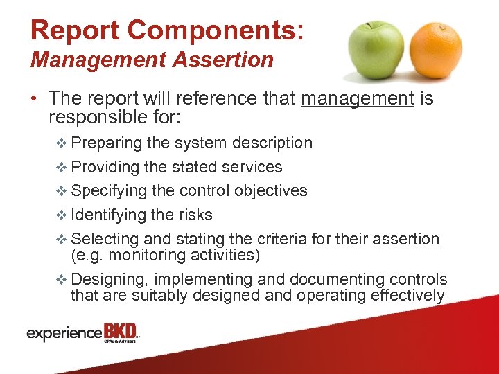 Report Components: Management Assertion • The report will reference that management is responsible for: