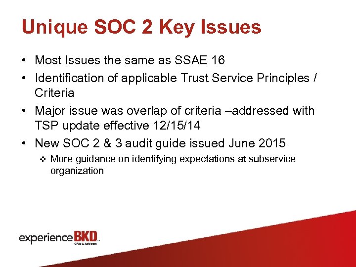 Unique SOC 2 Key Issues • Most Issues the same as SSAE 16 •