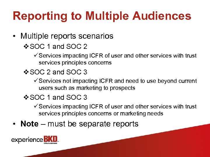 Reporting to Multiple Audiences • Multiple reports scenarios v. SOC 1 and SOC 2