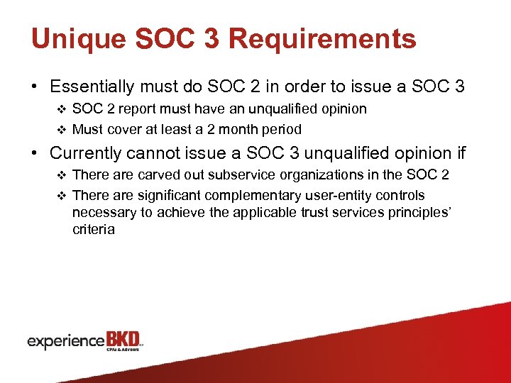 Unique SOC 3 Requirements • Essentially must do SOC 2 in order to issue