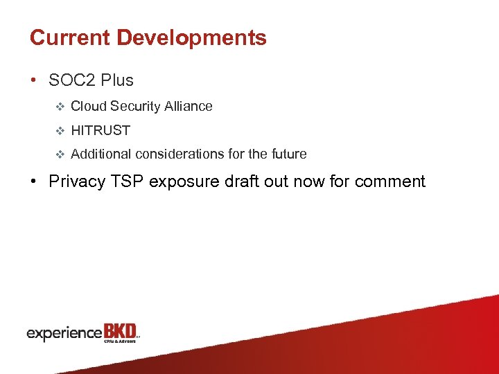 Current Developments • SOC 2 Plus v Cloud Security Alliance v HITRUST v Additional
