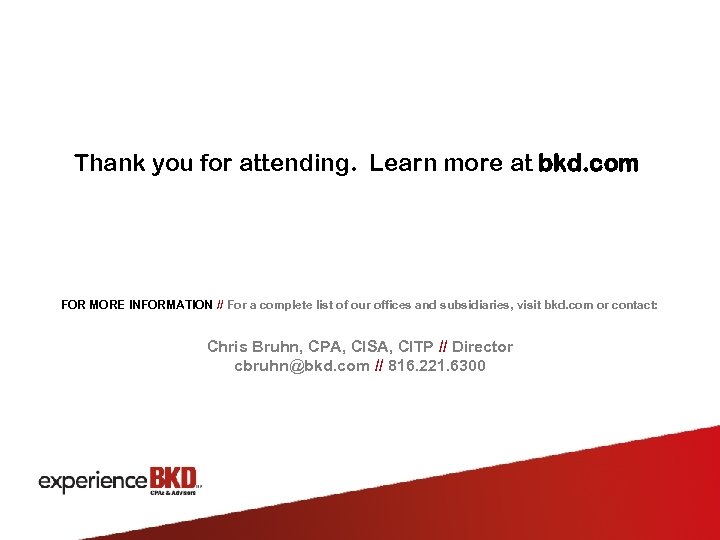 Thank you for attending. Learn more at bkd. com FOR MORE INFORMATION // For