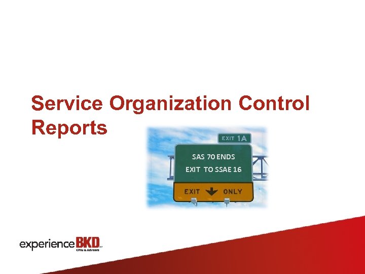 Service Organization Control Reports SAS 70 ENDS EXIT TO SSAE 16 