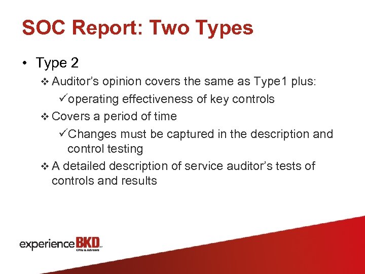 SOC Report: Two Types • Type 2 v Auditor’s opinion covers the same as