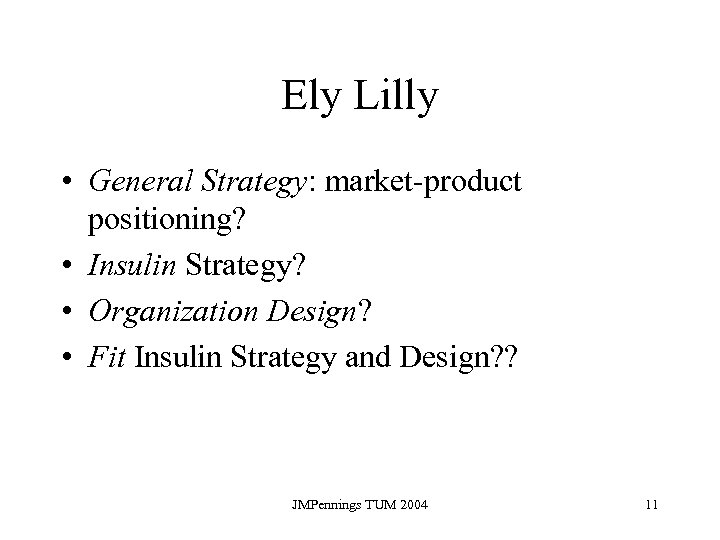 Ely Lilly • General Strategy: market-product positioning? • Insulin Strategy? • Organization Design? •