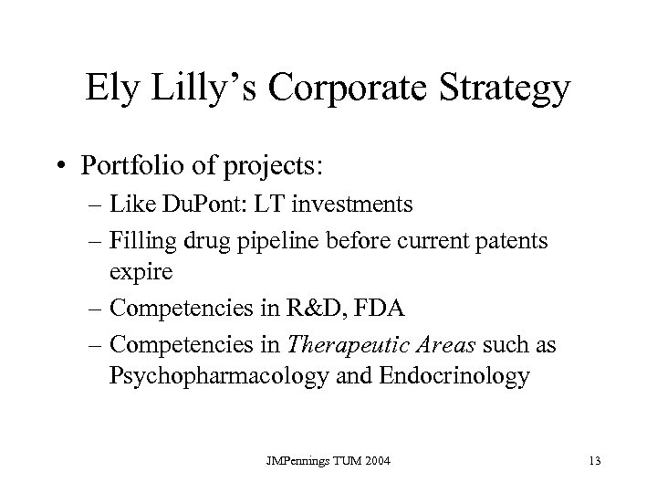 Ely Lilly’s Corporate Strategy • Portfolio of projects: – Like Du. Pont: LT investments