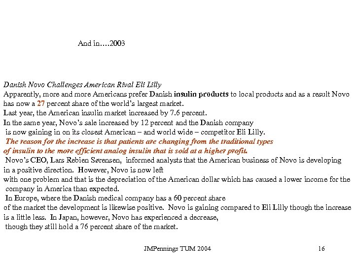 And in…. 2003 Danish Novo Challenges American Rival Eli Lilly Apparently, more and more