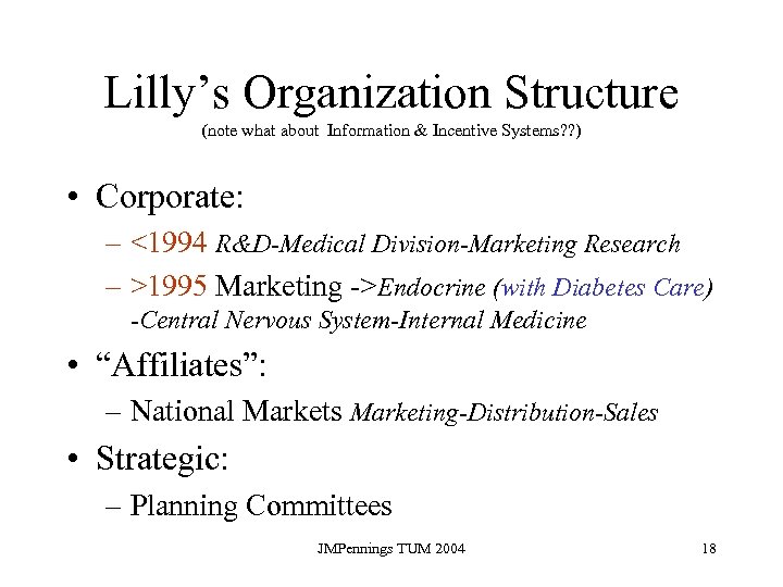 Lilly’s Organization Structure (note what about Information & Incentive Systems? ? ) • Corporate: