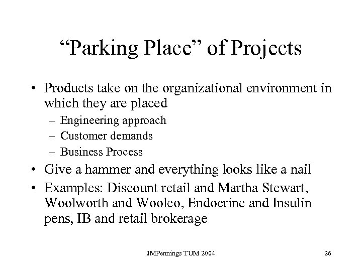 “Parking Place” of Projects • Products take on the organizational environment in which they