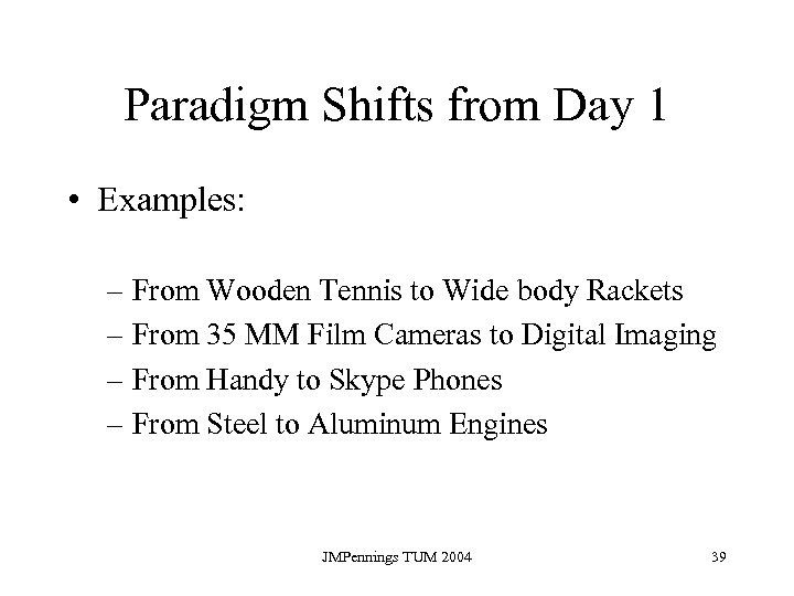 Paradigm Shifts from Day 1 • Examples: – From Wooden Tennis to Wide body