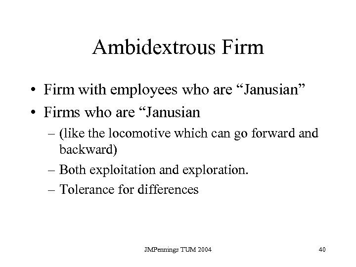 Ambidextrous Firm • Firm with employees who are “Janusian” • Firms who are “Janusian