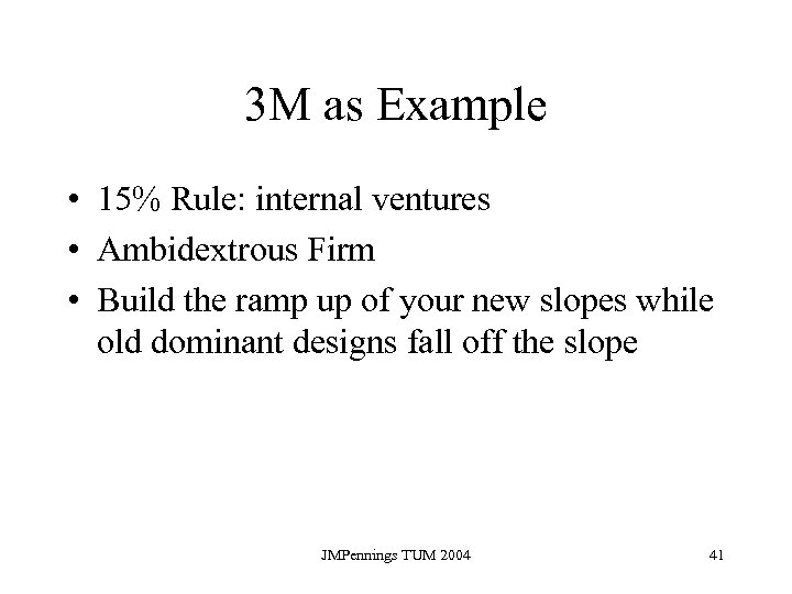 3 M as Example • 15% Rule: internal ventures • Ambidextrous Firm • Build