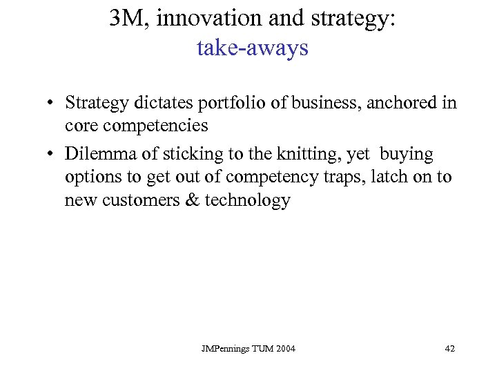 3 M, innovation and strategy: take-aways • Strategy dictates portfolio of business, anchored in