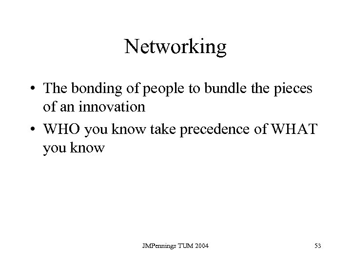 Networking • The bonding of people to bundle the pieces of an innovation •