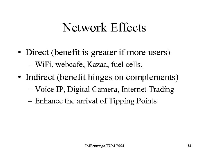 Network Effects • Direct (benefit is greater if more users) – Wi. Fi, webcafe,