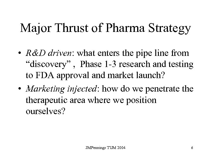 Major Thrust of Pharma Strategy • R&D driven: what enters the pipe line from