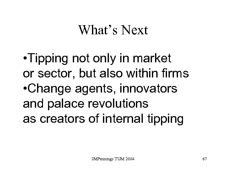 What’s Next • Tipping not only in market or sector, but also within firms