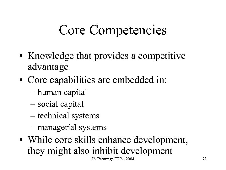 Core Competencies • Knowledge that provides a competitive advantage • Core capabilities are embedded