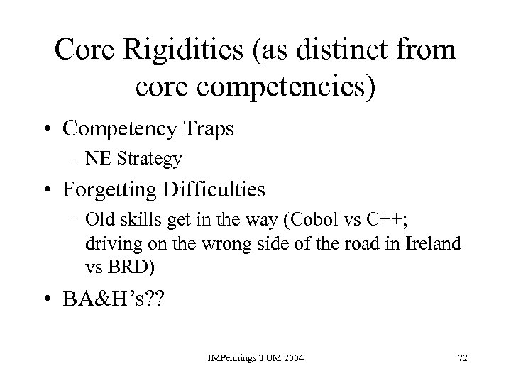 Core Rigidities (as distinct from core competencies) • Competency Traps – NE Strategy •