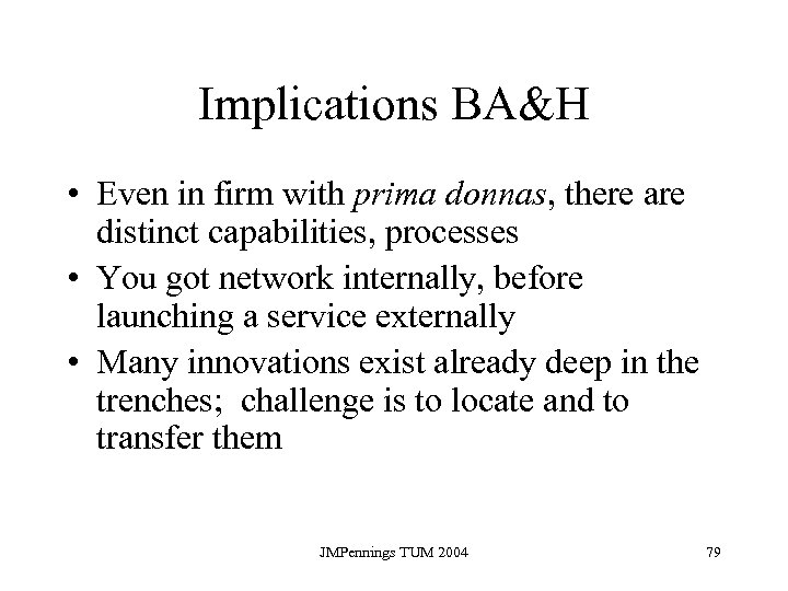 Implications BA&H • Even in firm with prima donnas, there are distinct capabilities, processes