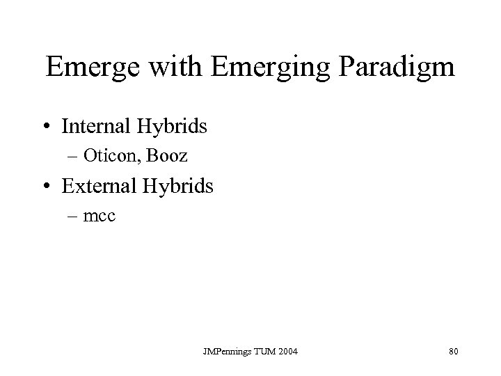 Emerge with Emerging Paradigm • Internal Hybrids – Oticon, Booz • External Hybrids –