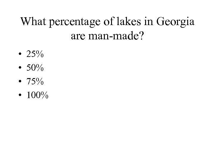 What percentage of lakes in Georgia are man-made? • • 25% 50% 75% 100%