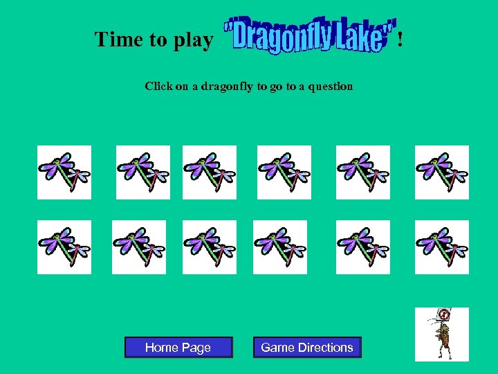 Time to play ! Click on a dragonfly to go to a question Home