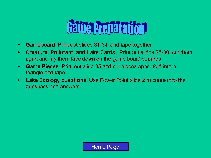  • • Gameboard: Print out slides 31 -34, and tape together Creature, Pollutant,