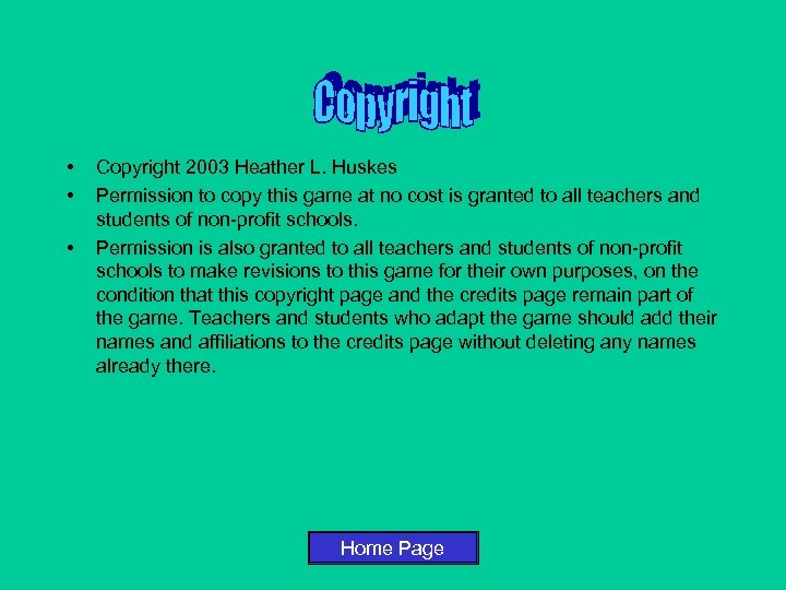  • • • Copyright 2003 Heather L. Huskes Permission to copy this game