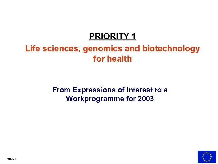 PRIORITY 1 Life sciences, genomics and biotechnology for health From Expressions of Interest to