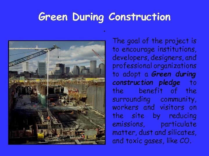 Green During Construction. The goal of the project is to encourage institutions, developers, designers,